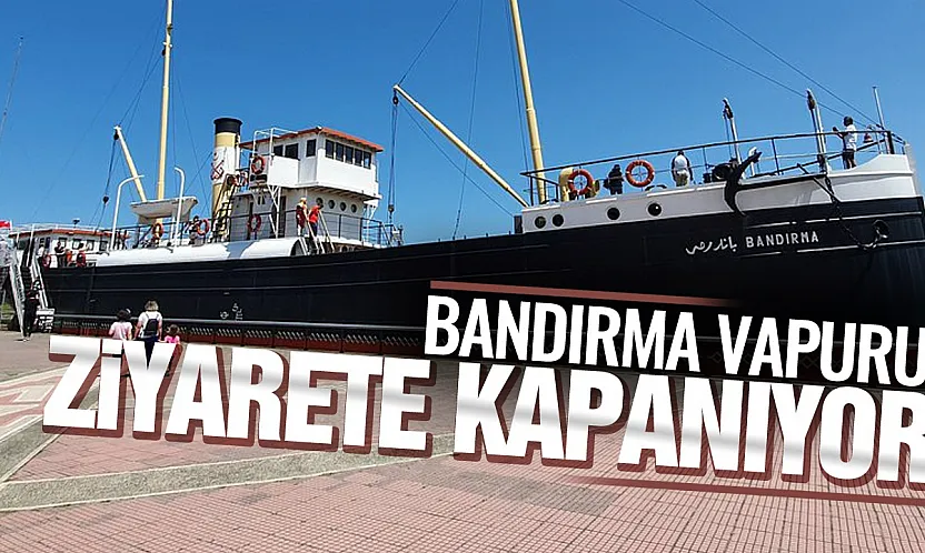 Samsun'da Bandırma Vapuru Müzesi 6 Temmuz'da taşınma nedeniyle ziyarete kapanıyor