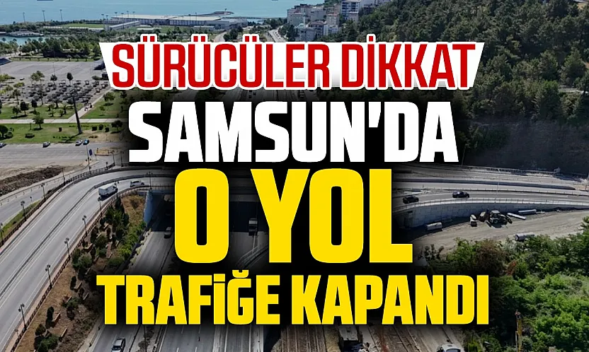 Samsun'da Belediye Evleri-Lovelet güzergâhı 4 gün trafiğe kapatılacak