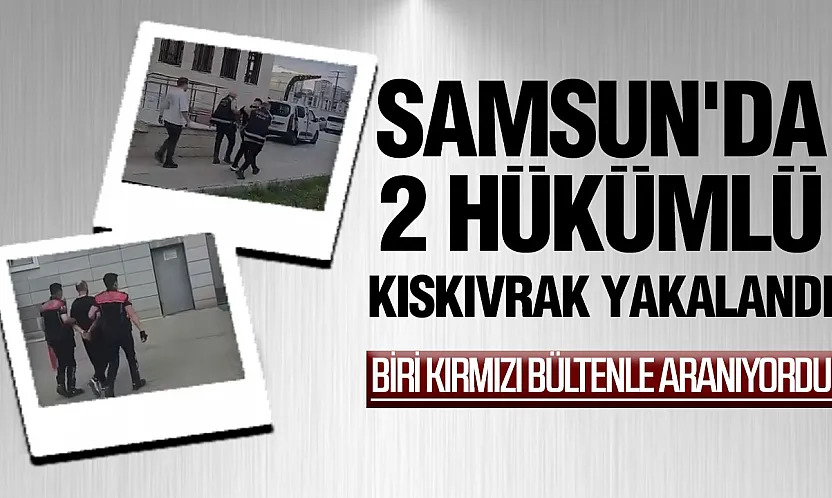 Samsun'da biri kırmızı bültenle aranan 2 hükümlü yakalandı