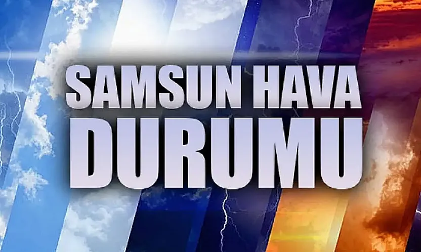 Samsun'da bugün hava nasıl olacak?
