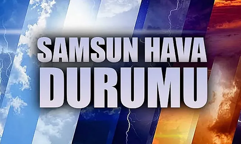 Samsun'da bugün hava nasıl olacak?