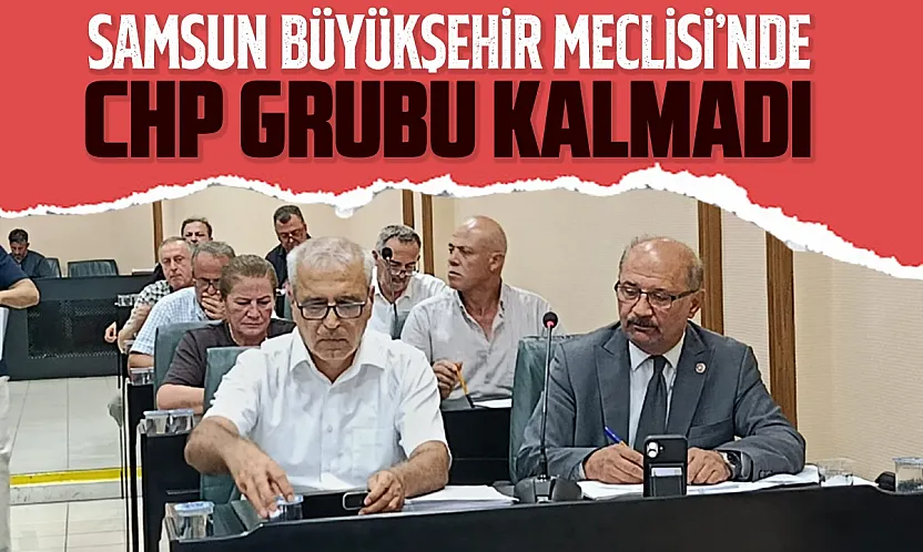 Samsun'da CHP'den istifa eden Meclis üyeleri Büyükşehir'de bağımsıza düştü