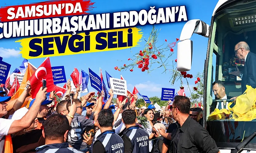 Samsun'da Cumhurbaşkanı Erdoğan'a sevgi seli