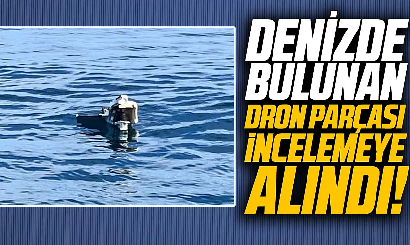 Samsun'da denizde bulunan Rus menşeli dron parçası ekiplerce alındı