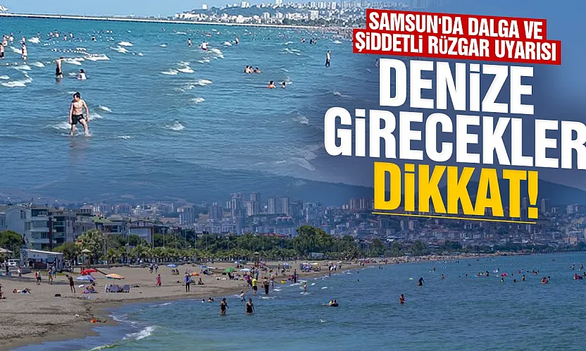 Samsun'da denize girecekler için kritik uyarı