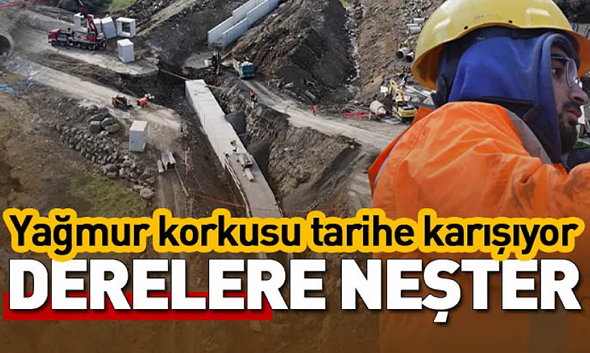 Samsun'da derelere neşter: Yağmur korkusu tarihe karışıyor