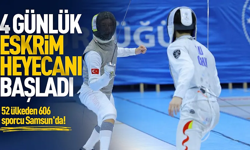 Samsun'da dünya eskrim buluşması: 52 ülkeden 606 sporcu piste çıktı