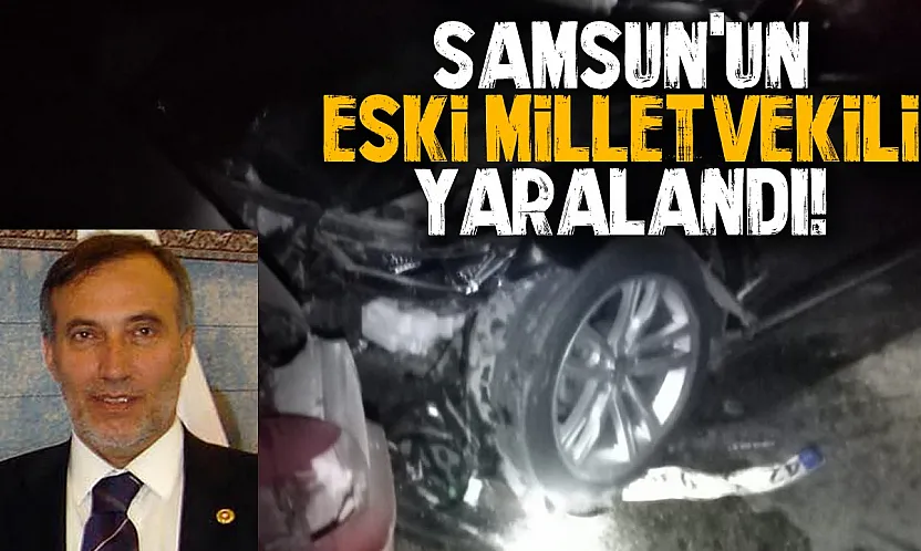 Samsun'da eski milletvekilinin olduğu araç kaza yaptı