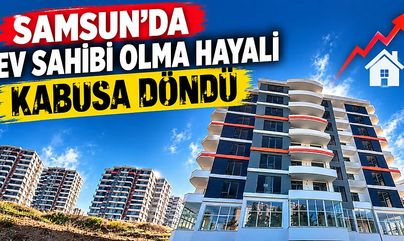 Samsun'da ev sahibi olma hayali kabusa döndü