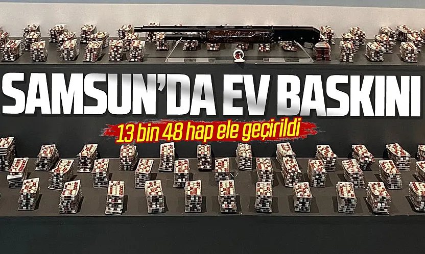 Samsun'da evden 13 bin 48 sentetik ecza çıktı