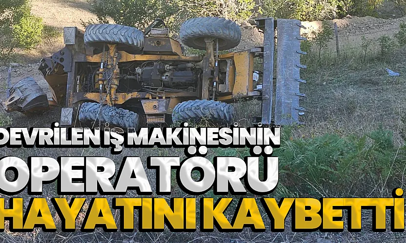 Samsun'da feci kaza: Devrilen iş makinesinin operatörü hayatını kaybetti