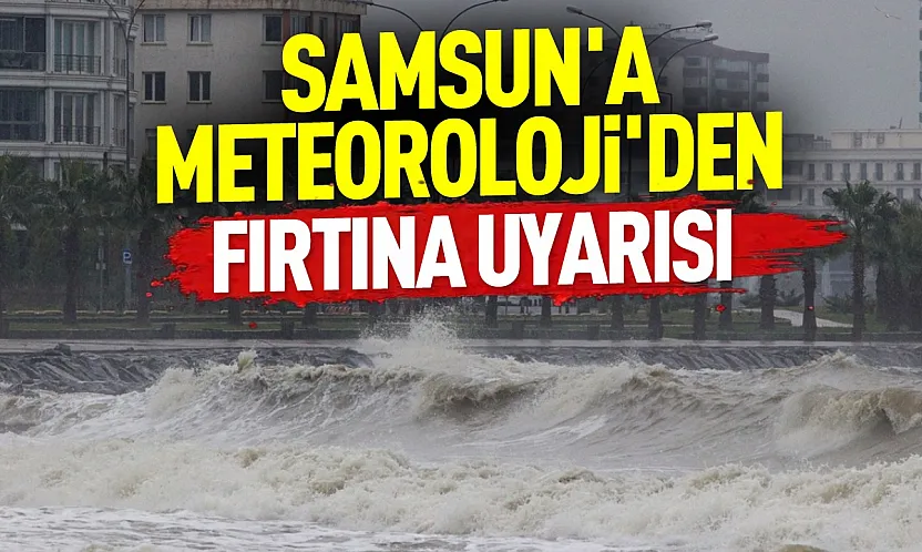 Samsun'da fırtına alarmı