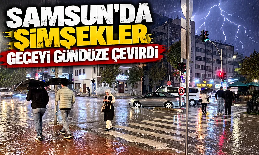 Samsun'da gece sağanak yağış etkili oldu