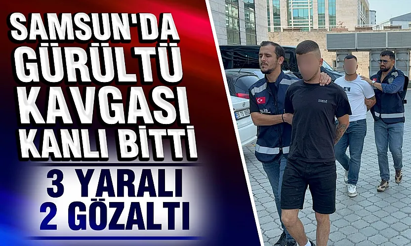 Samsun'da Gürültü Kavgası Bıçaklı Dehşete Dönüştü: 3 Yaralı, 2 Gözaltı