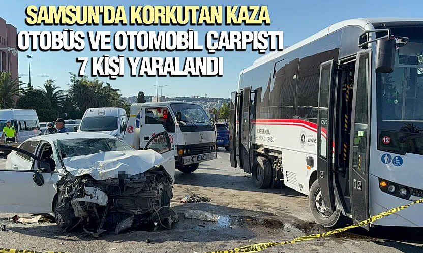 Samsun'da halk otobüsü ile otomobil çarpıştı: 7 kişi yaralandı