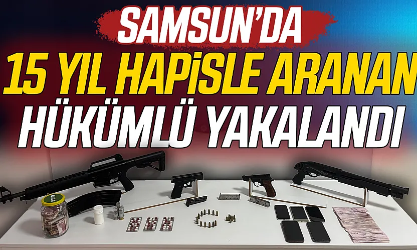 Samsun'da hareketli saatler: 15 yıl hapisle aranan cinayet hükümlüsü yakalandı