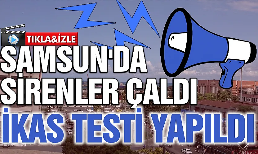 Samsun'da ikaz ve alarm sistemi başarıyla test edildi