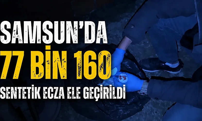 Samsun'da iki ayrı uyuşturucu operasyonu: 77 bin 160 sentetik ecza ele geçirildi