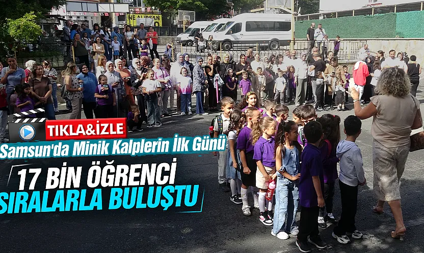 Samsun'da ilk ders zili çaldı: 17 bin minik öğrencinin okul heyecanı!