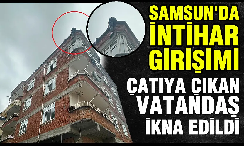 Samsun'da intihar girişimi polis ekiplerinin çabasıyla önlendi