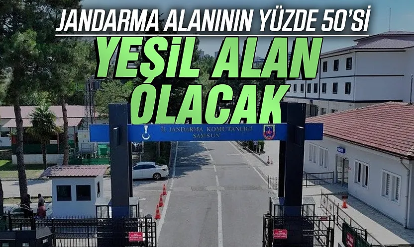 Samsun'da Jandarma Komutanlığı alanı için Yüzde 50 yeşil alan kararı