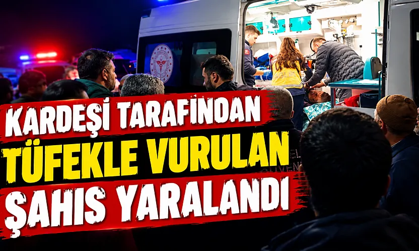 Samsun'da kardeşi tarafından tüfekle vuruldu