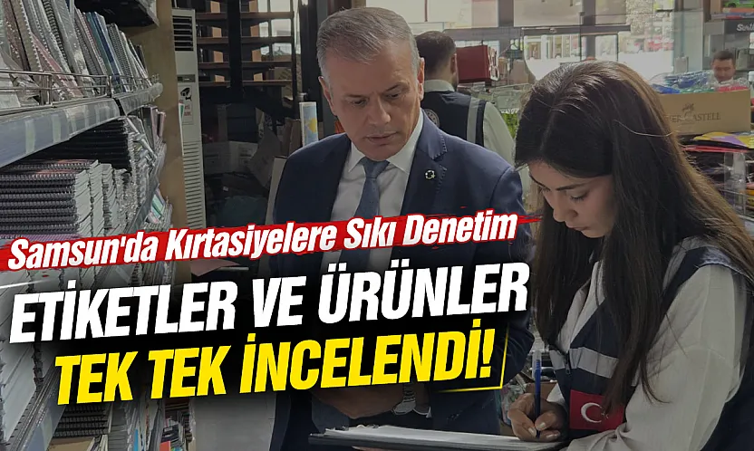 Samsun'da kırtasiyelere sıkı denetim