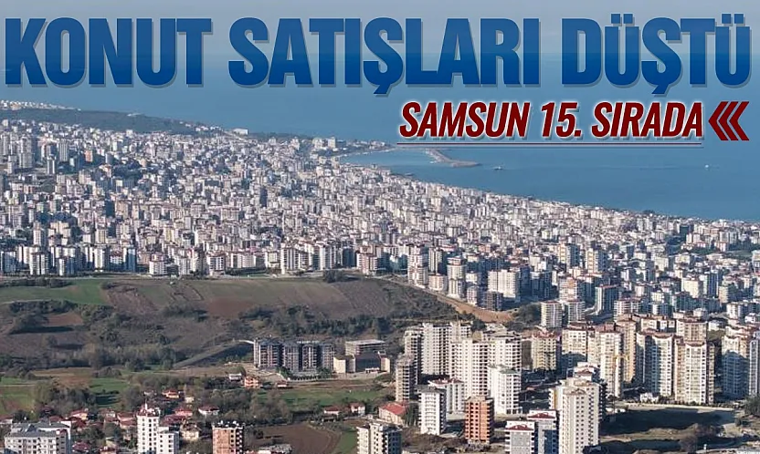 Samsun'da konut satışları yüzde 28,6 geriledi