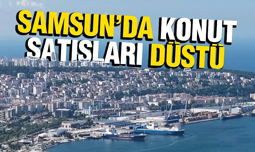 Samsun'da konut satışlarına temmuz freni: Satışlar düştü, ipotekli alım arttı