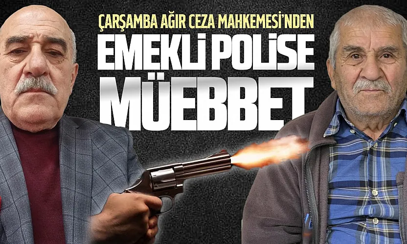 Samsun'da kuzenini öldüren emekli polise müebbet hapis cezası verildi