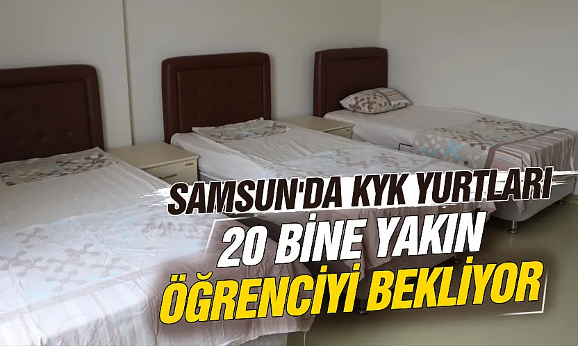 Samsun'da KYK yurtları yeni döneme hazır: 20 bine yakın öğrenciye sıcak yuva