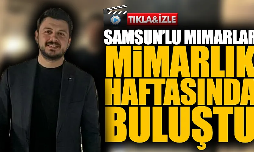 Samsun'da Mimarlık Haftası coşkusu: 'Daha iyi mekânlar ve yarınlar için sanatla buluşuyoruz'
