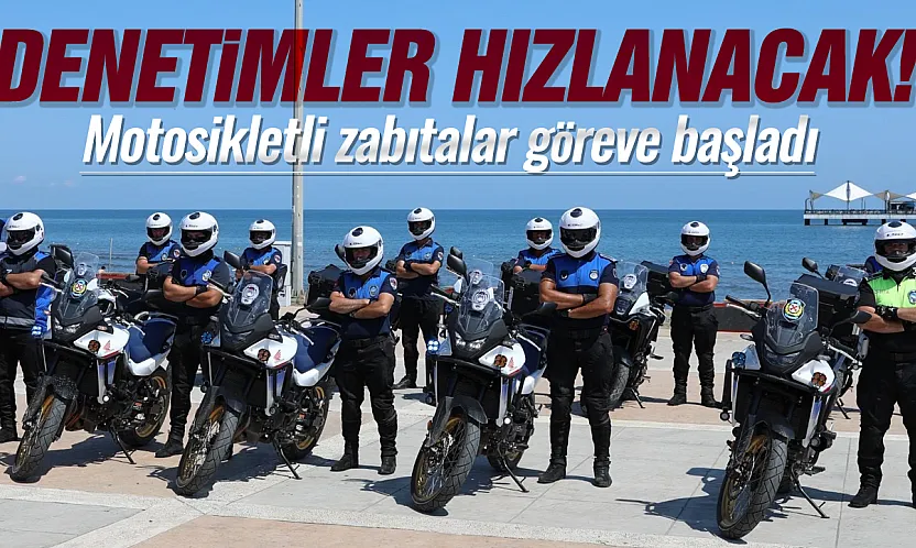 Samsun'da motosikletli zabıta dönemi başladı