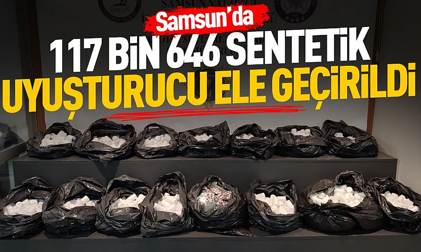Samsun'da narkotik operasyonu 3 ilçede 117 bin 646 sentetik ecza ele geçirildi