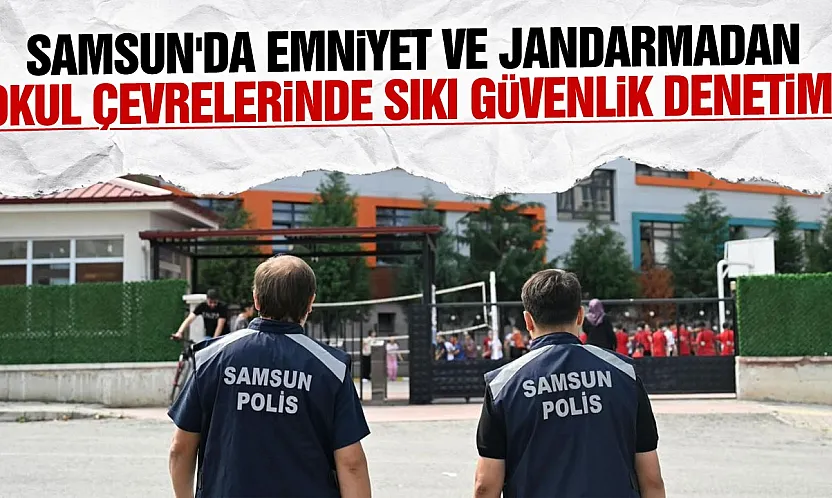 Samsun'da okul ve çevrelerinde güvenlik denetimleri sürüyor