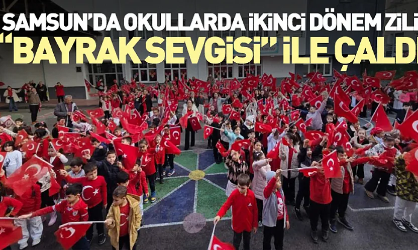Samsun'da Okullarda İkinci Dönem Zili 'Bayrak Sevgisi' ile Çaldı