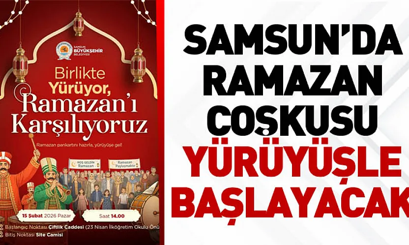 Samsun'da Ramazan coşkusu yürüyüşle başlayacak