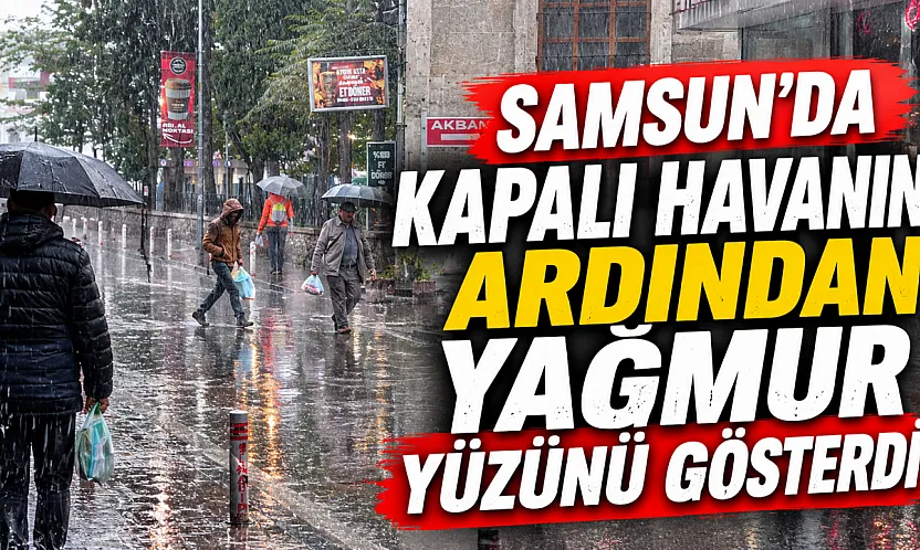 Samsun'da sabah başlayan yağmur etkisini artırdı
