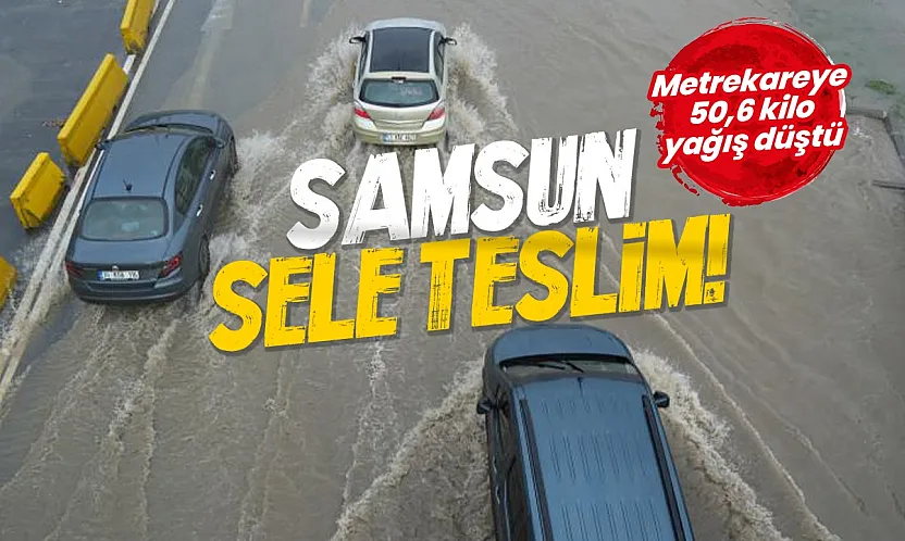 Samsun'da sağanak hayatı felç etti