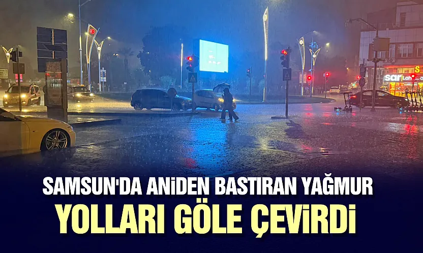 Samsun'da sağanak yağış etkili oldu