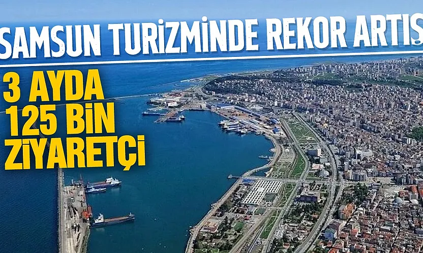 Samsun'da son 3 ayda 125 bin 341 turist