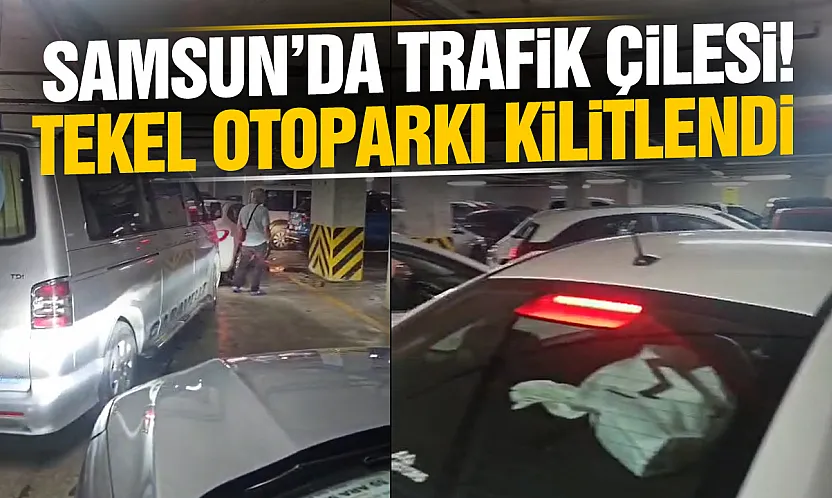 Samsun'da Tekel Otoparkı Kilitlendi! Sürücüler saatlerce çıkamadı