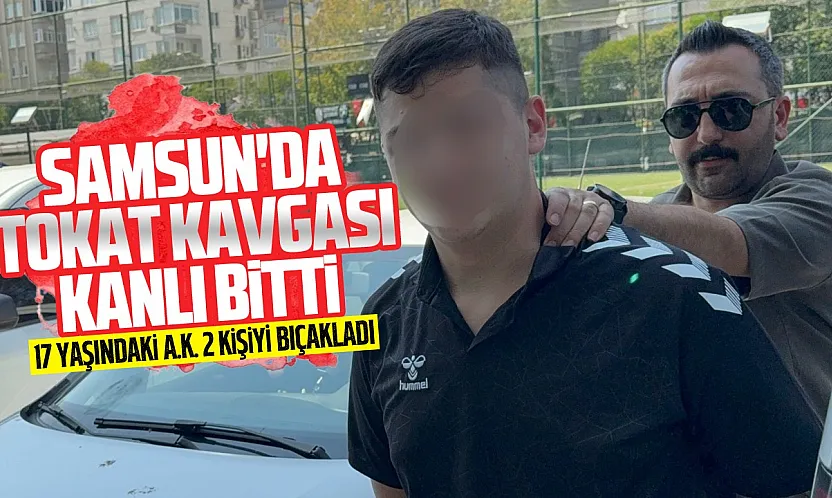 Samsun'da tokat kavgası kanlı bitti