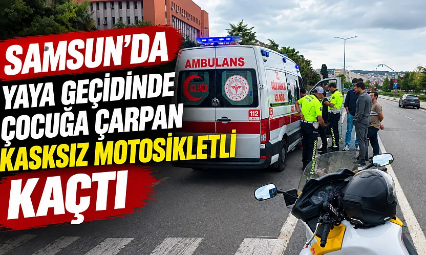 Samsun'da trafik kazası yaya geçidinde çocuğa motosiklet çarptı