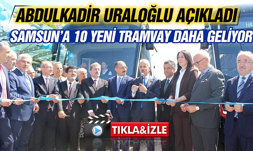 Samsun'da tramvay filosu büyüyor! 12 araçlık projede ilk 2 set hizmette