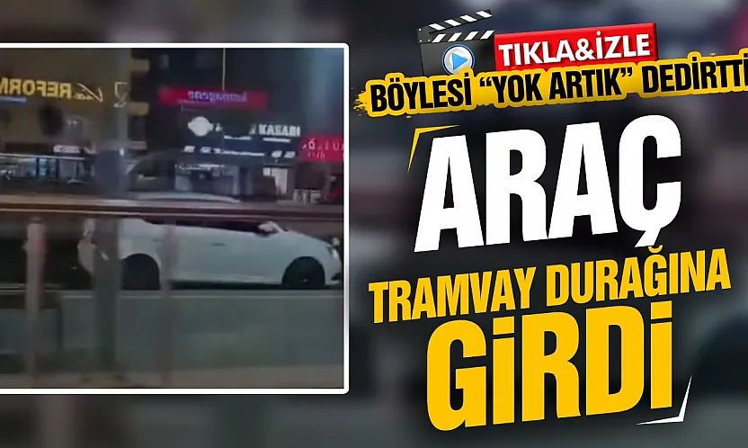 Samsun'da tramvay hattına ters yönden giren araç korkuttu!