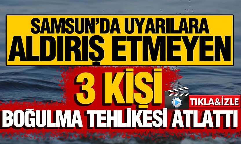 Samsun'da uyarılara rağmen denize giren 3 kişi ölümden döndü