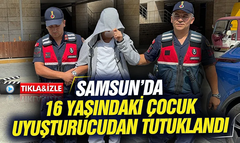 Samsun'da uyuşturucu baskını: 16 yaşındaki çocuk tutuklandı