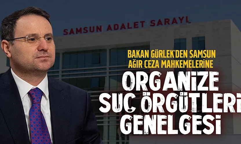 Samsun'daki ağır ceza mahkemelerine kritik genelge: Organize suçlarla mücadele güçleniyor