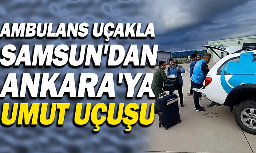 Samsun'dan Ankara'ya Havadan Organ Nakli
